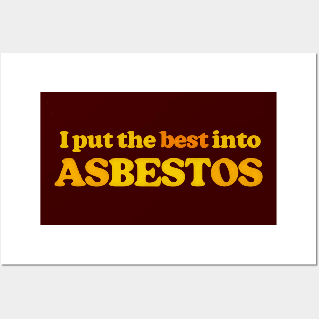 I Put The Best Into Asbestos - Funny Retro Slogan Design Wall Art by DankFutura